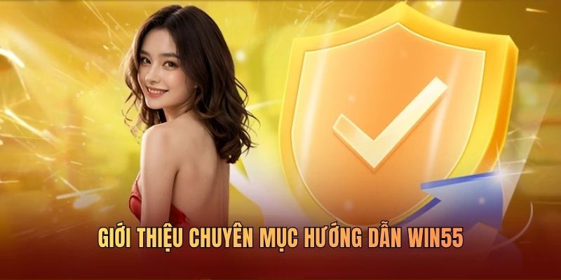 Hướng Dẫn WIN55 Cho Người Mới Cá Cược Dễ Hiểu Và Tiện Lợi - DAVOZE.ORG