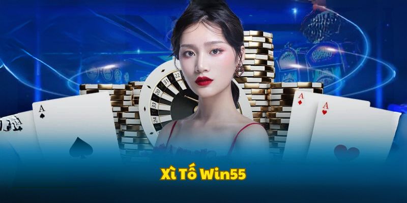 Xì Tố Win55 - Vào Cược Mỗi Ngày, Rinh Ngay Tiền Khủng - DAVOZE.ORG