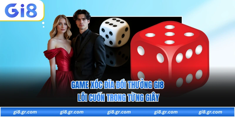 Game Xóc Đĩa Đổi Thưởng GI8 Lôi Cuốn Trong Từng Giây - DAVOZE.ORG