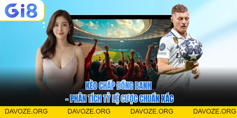 Kèo Chấp Đồng Banh - Phân Tích Tỷ Lệ Cược Chuẩn Xác Năm 2026 - DAVOZE.ORG