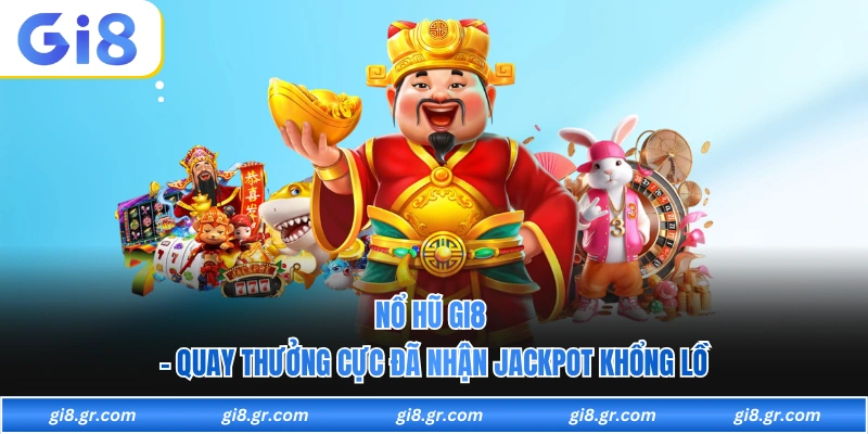Nổ Hũ GI8 - Quay Thưởng Cực Đã Nhận Jackpot Khổng Lồ - DAVOZE.ORG