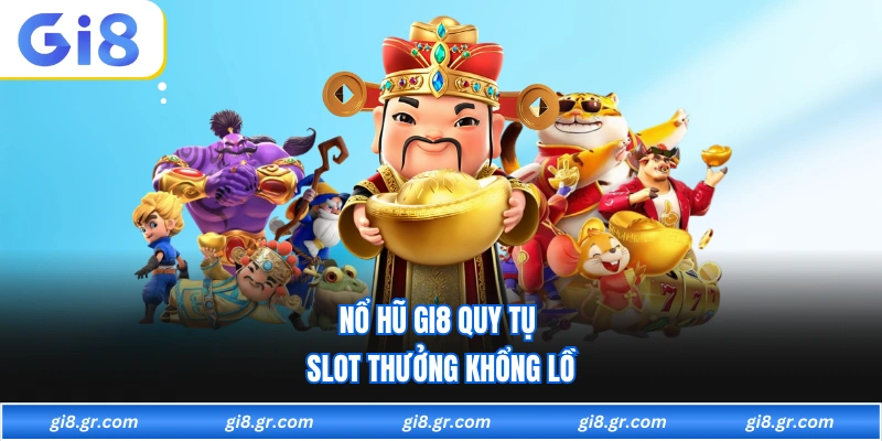 Nổ Hũ GI8 - Quay Thưởng Cực Đã Nhận Jackpot Khổng Lồ - DAVOZE.ORG