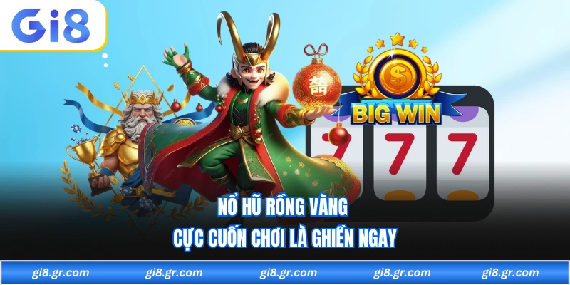 Nổ Hũ Rồng Vàng - Quay Là Trúng Thưởng Siêu Hấp Dẫn Tại GI8 - DAVOZE.ORG