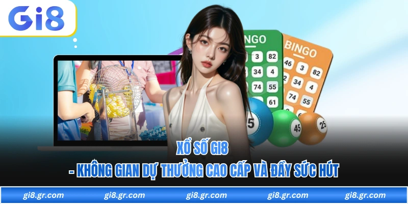 Xổ Số GI8 - Không Gian Dự Thưởng Cao Cấp Và Đầy Sức Hút - DAVOZE.ORG